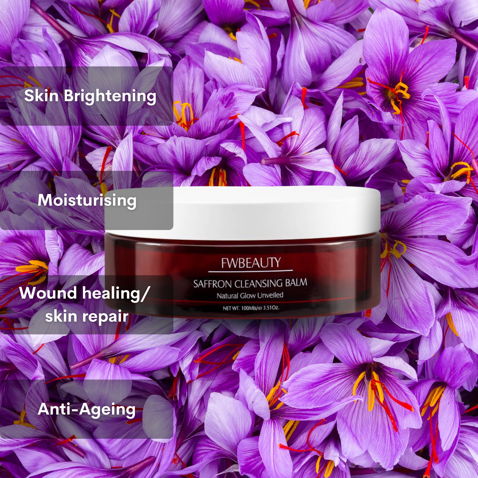Saffron Cleansing Balm Fwbeauty.

Red cosmetic jar with white lid, with 'FWBEAUTY',  on a back ground of purple saffron flowers.  Stamps stating 'Skin brightening' 'Moisturising' wound healing/skin repair' 'anti-aging'